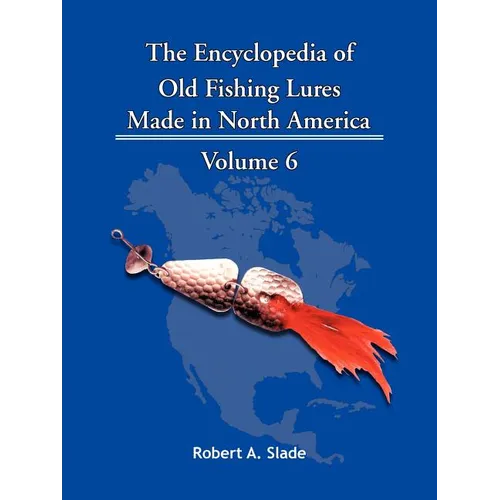 The Encyclopedia of Old Fishing Lures: Made in North America - Paperback